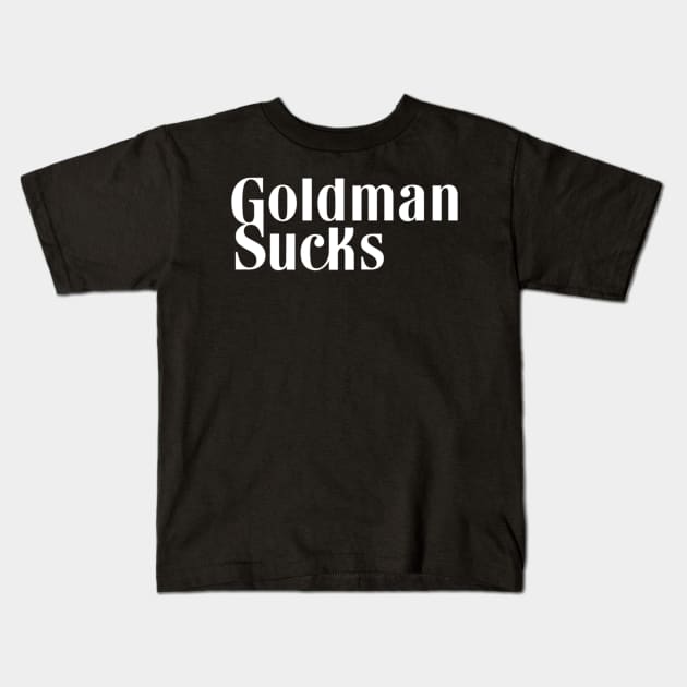 Goldman Sachs - Goldman SUCKS Kids T-Shirt by Tulcoolchanel